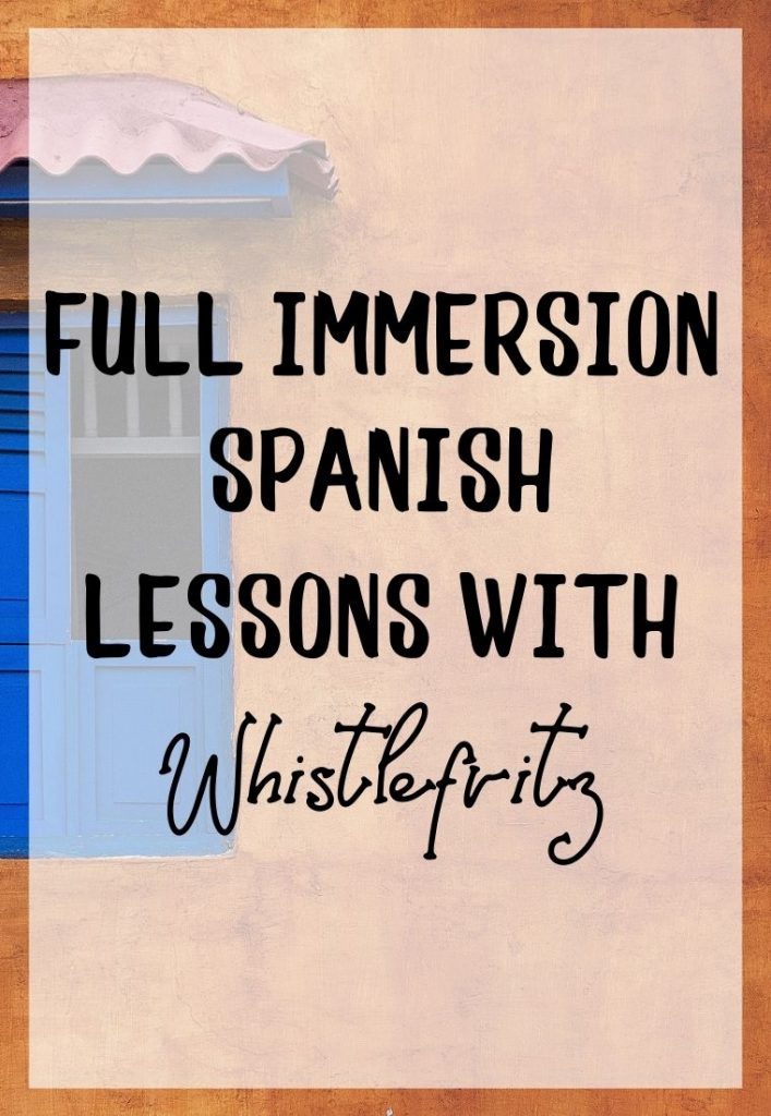 Full Immersion Spanish Lessons with Whistlefritz
