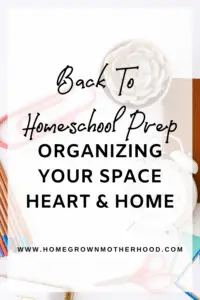 Back to Homeschool Prep Organizing Your Space Heart and Home