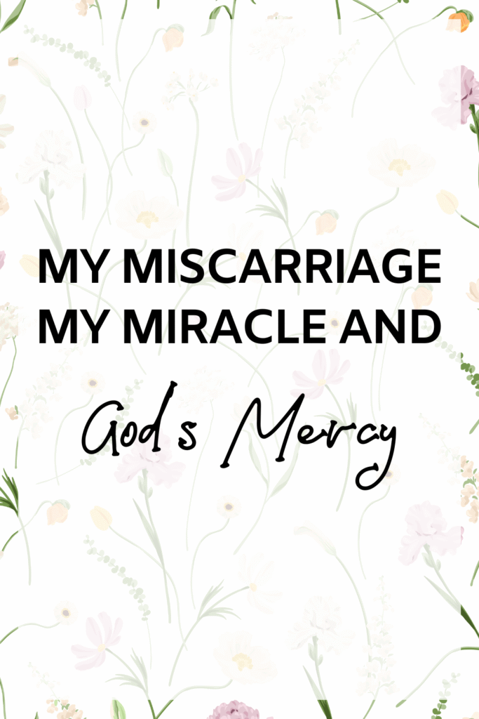 My Miscarriage, My Miracle, and God's Mercy fi