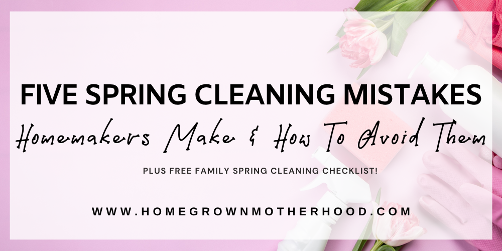 5 Spring Cleaning Mistakes Homemakers Make (And How to Avoid Them)